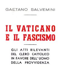 cover of the book Il Vaticano e il fascismo. Gli atti rilevanti del clero cattolico in favore dell’uomo della provvidenza