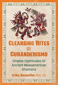 cover of the book Cleansing Rites of Curanderismo: Limpias Espirituales of Ancient Mesoamerican Shamans