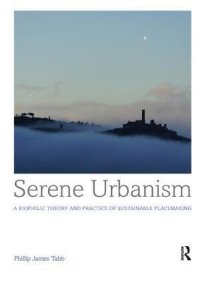 cover of the book Serene Urbanism: A Biophilic Theory and Practice of Sustainable Placemaking