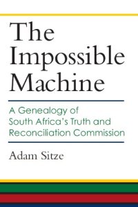 cover of the book The Impossible Machine: A Genealogy of South Africa’s Truth and Reconciliation Commission