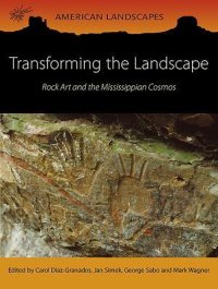 cover of the book Transforming the Landscape: Rock Art and the Mississippean Cosmos