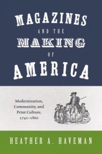 cover of the book Magazines And The Making Of America: Modernization, Community, And Print Culture, 1741–1860