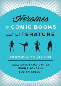 cover of the book Heroines of Comic Books and Literature: Portrayals in Popular Culture