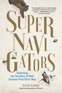 cover of the book Supernavigators: The Astounding New Science of How Animals Find Their Way