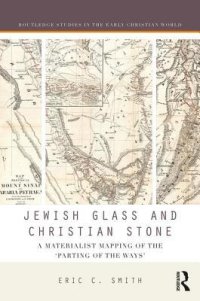 cover of the book Jewish Glass and Christian Stone: A Materialist Mapping of the "Parting of the Ways"