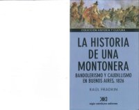 cover of the book La historia de una montonera : bandolerismo y caudillismo en Buenos Aires, 1826