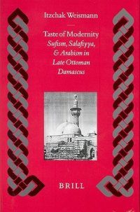 cover of the book Taste of Modernity : Sufism, Salafiyya, and Arabism in Late Ottoman Damascus