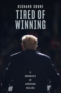 cover of the book Tired of Winning: A Chronicle of American Decline