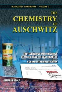 cover of the book The Chemistry of Auschwitz: The Technology and Toxicology of Zyklon B and the Gas Chambers—A Crime-Scene Investigation