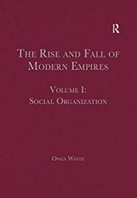 cover of the book The Rise and Fall of Modern Empires, Volume I: Social Organization