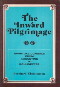 cover of the book The inward pilgrimage : spiritual classics from Augustine to Bonhoeffer