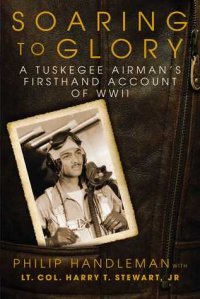 cover of the book Soaring to Glory: A Tuskegee Airman’s Firsthand Account of WWII