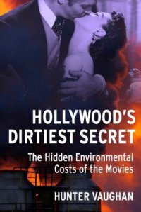 cover of the book Hollywood’s Dirtiest Secret: The Hidden Environmental Costs of the Movies