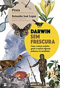 cover of the book Darwin sem frescura: como a ciência evolutiva ajuda a explicar algumas polêmicas da atualidade (versão atualizada)