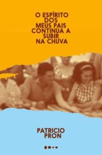 cover of the book O Espírito Dos Meus Pais Continua A Subir Na Chuva