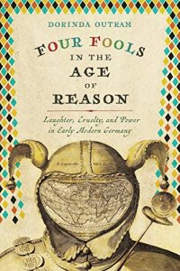 cover of the book Four Fools in the Age of Reason: Laughter, Cruelty, and Power in Early Modern Germany