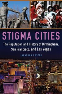 cover of the book Stigma Cities: The Reputation and History of Birmingham, San Francisco, and Las Vegas