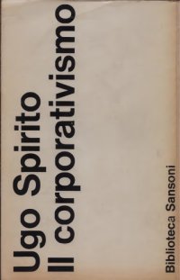 cover of the book Il Corporativismo. Dall’economia liberale al corporativismo. I fondamenti dell’economia corporativa. Capitalismo e corporativismo