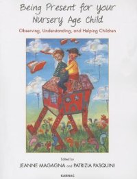 cover of the book Being Present for Your Nursery Age Child: Observing, Understanding, and Helping Children