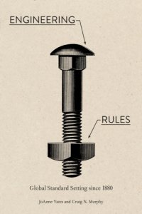 cover of the book Engineering Rules:  Global Standard Setting since 1880