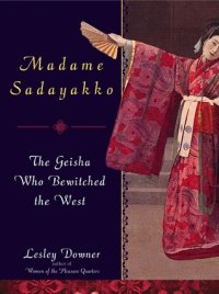 cover of the book Madame Sadayakko: The Geisha Who Bewitched the West