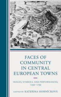 cover of the book Faces of Community in Central European Towns: Images, Symbols, and Performances, 1400-1700