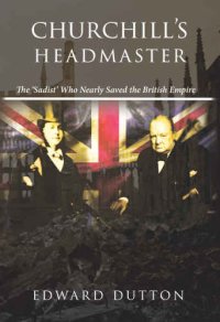 cover of the book Churchill’s Headmaster: The ’Sadist’ Who Nearly Saved the British Empire