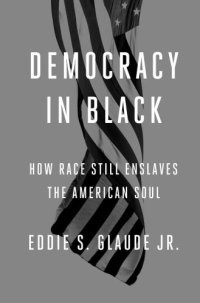 cover of the book Democracy in Black: How Race Still Enslaves the American Soul