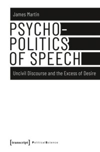 cover of the book Psychopolitics of Speech : Uncivil Discourse and the Excess of Desire