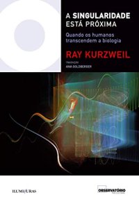 cover of the book A singularidade está próxima: quando os humanos transcendem a biologia