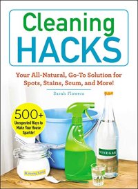 cover of the book Cleaning Hacks: Your All-Natural, Go-To Solution for Spots, Stains, Scum, and More!