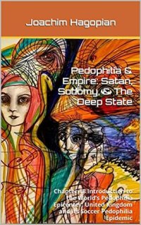 cover of the book Pedophilia & Empire: Satan, Sodomy, & The Deep State: Chapter 18 Introduction to the World’s Pedophilia Epicenter: United Kingdom and its Soccer Pedophilia Epidemic