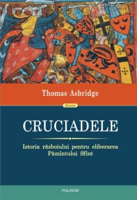 cover of the book Cruciadele. Istoria războiului pentru eliberarea Pămîntului Sfînt