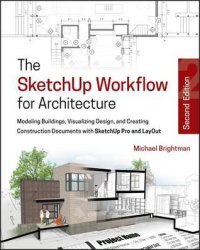 cover of the book The Sketchup Workflow for Architecture: Modeling Buildings, Visualizing Design, and Creating Construction Documents with Sketchup Pro and Layout