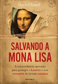 cover of the book Salvando a Mona Lisa: a extraordinária batalha para salvar o Louvre e seus tesouros da invasão nazista