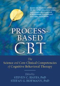 cover of the book Process-Based CBT: The Science and Core Clinical Competencies of Cognitive Behavioral Therapy