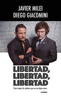 cover of the book Libertad, libertad, libertad: Para Romper Las Cadenas Que No Nos Dejan Crecer.