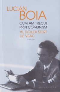 cover of the book Cum am trecut prin comunism: al doilea sfert de veac