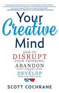 cover of the book Your Creative Mind: How to Disrupt Your Thinking, Abandon Your Comfort Zone, and Develop Bold New Strategies