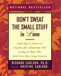 cover of the book Don’t Sweat the Small Stuff in Love: Simple Ways to Nurture and Strengthen Your Relationships