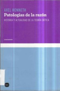 cover of the book Patologías de la razón: historia y actualidad de la teoría crítica