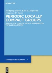 cover of the book Periodic Locally Compact Groups: A Study of a Class of Totally Disconnected Topological Groups