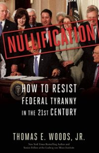 cover of the book Nullification: How to Resist Federal Tyranny in the 21st Century