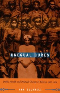 cover of the book Unequal Cures: Public Health and Political Change in Bolivia, 1900-1950