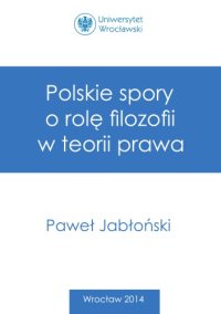 cover of the book Polskie spory o rolę filozofii w teorii prawa