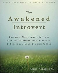 cover of the book The Awakened Introvert: Practical Mindfulness Skills to Help You Maximize Your Strengths and Thrive in a Loud and Crazy World