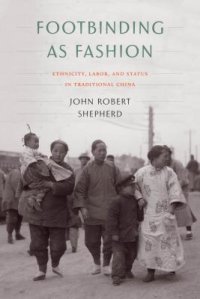 cover of the book Footbinding as Fashion: Ethnicity, Labor, and Status in Traditional China