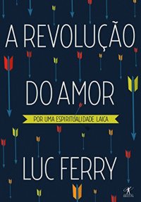 cover of the book A Revolução do Amor:por uma espiritualidade laica