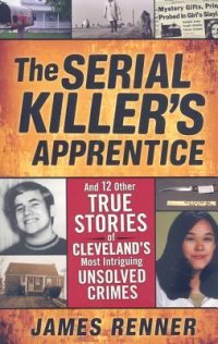 cover of the book The Serial Killer’s Apprentice: And 12 Other True Stories of Cleveland’s Most Intriguing Unsolved Crimes