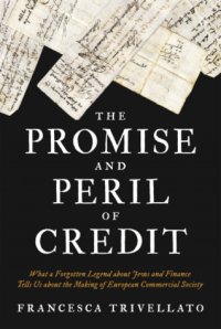 cover of the book The Promise and Peril of Credit: What a Forgotten Legend about Jews and Finance Tells Us about the Making of European Commercial Society